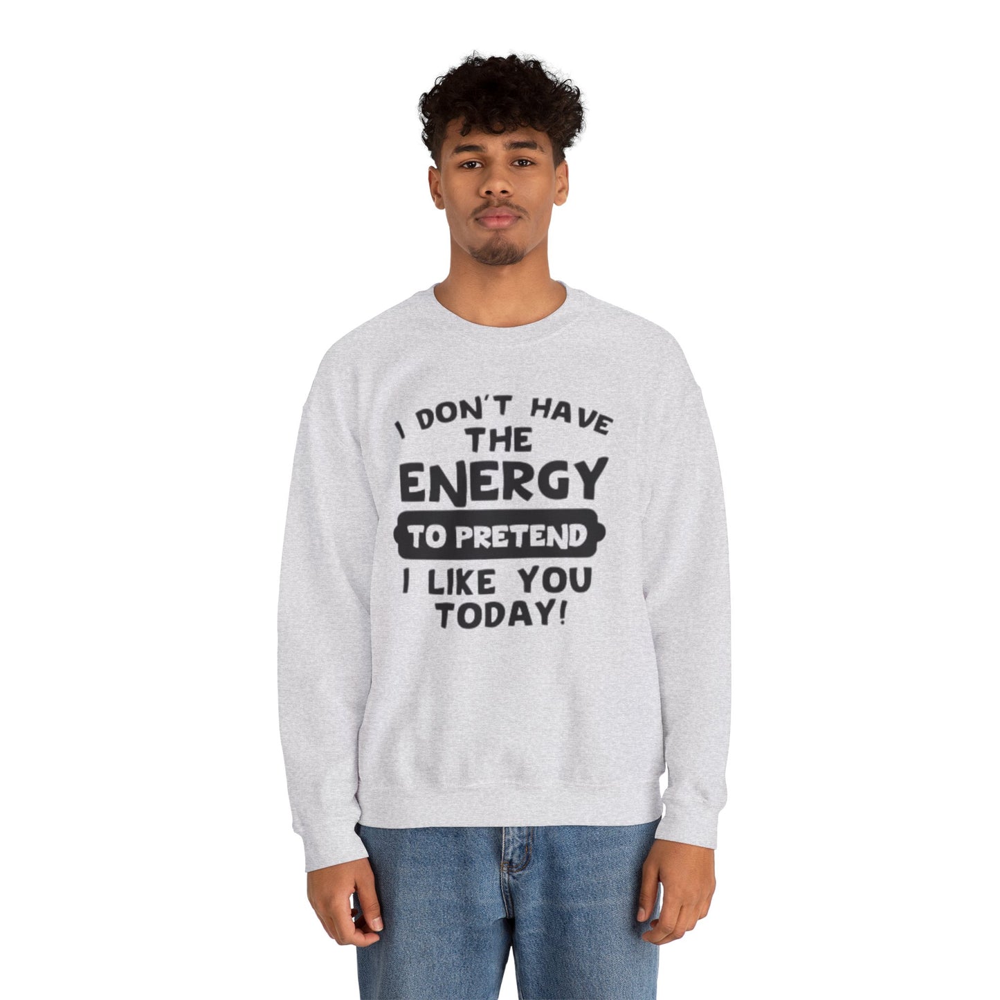 I don't have energy sweatshirt