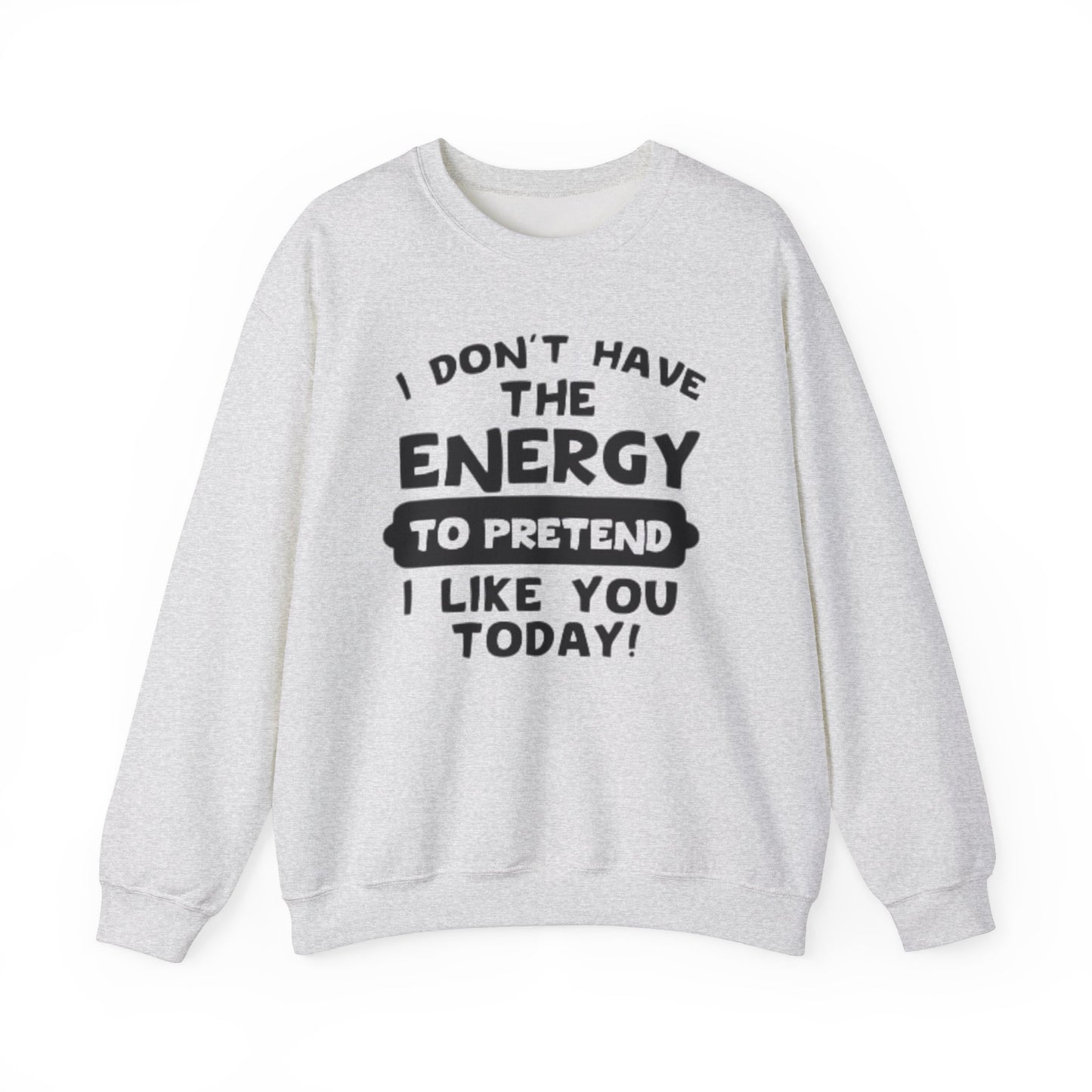 I don't have energy sweatshirt