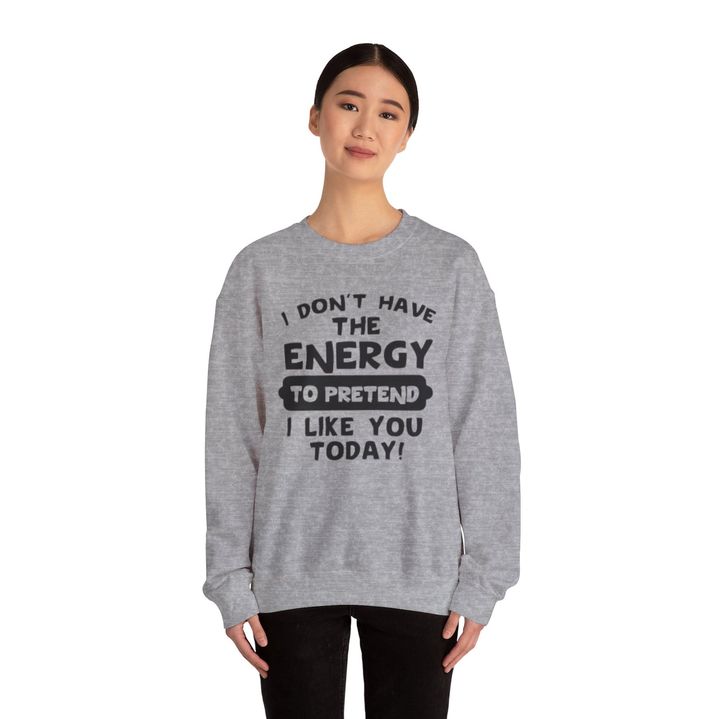 I don't have energy sweatshirt