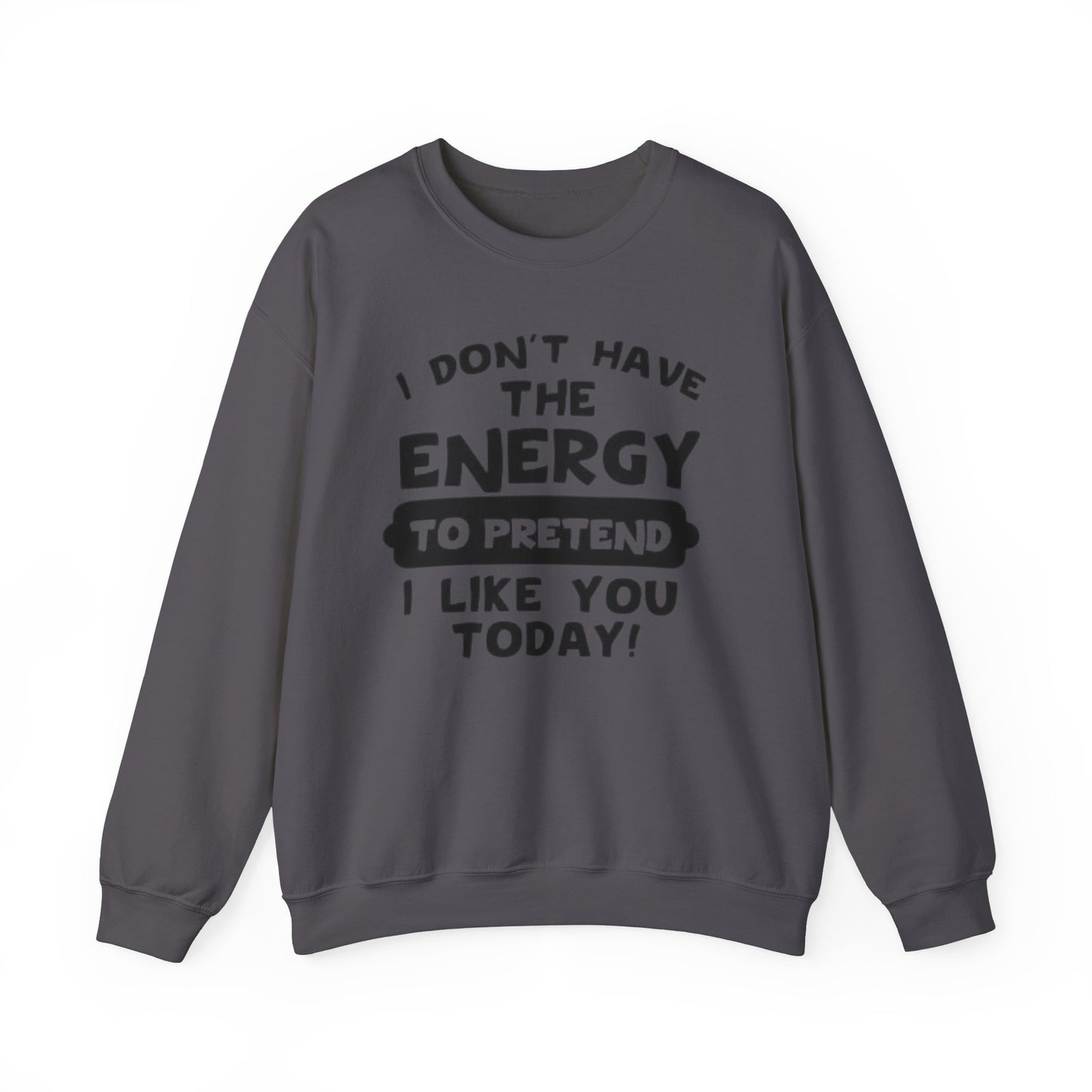 I don't have energy sweatshirt