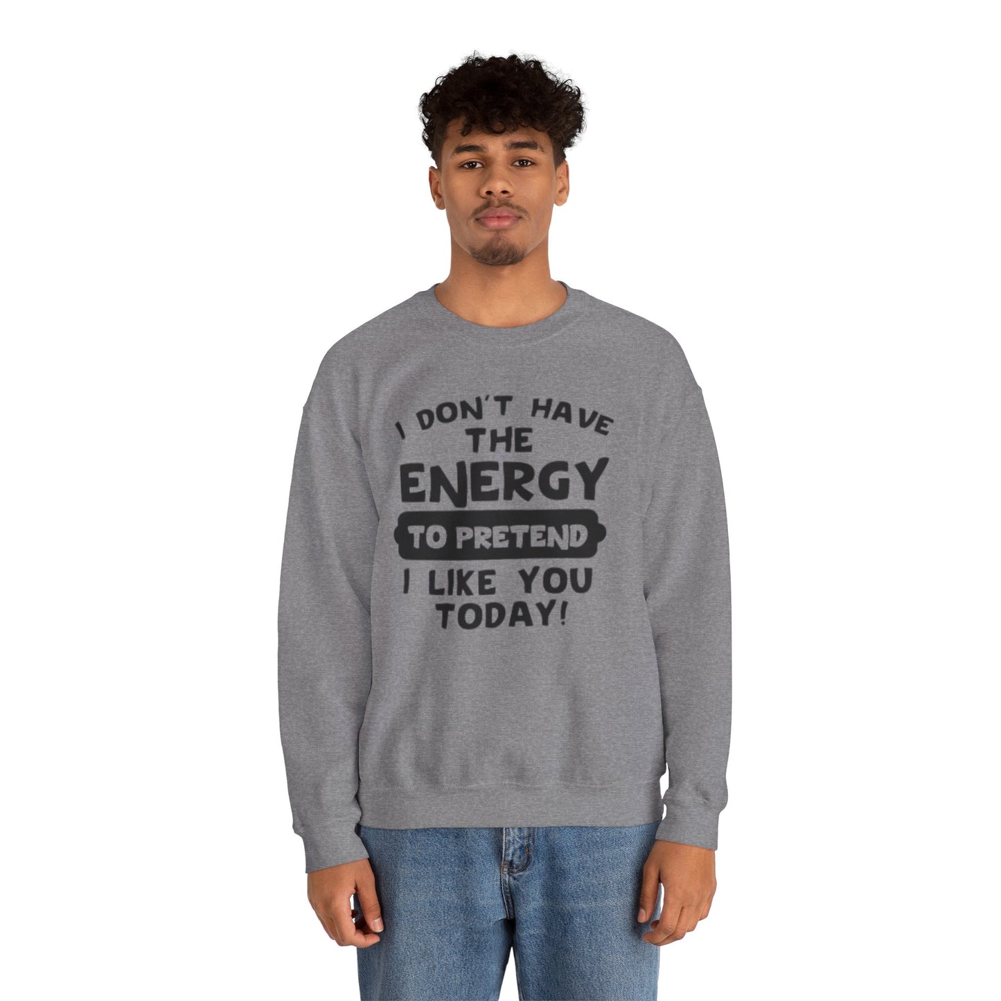 I don't have energy sweatshirt