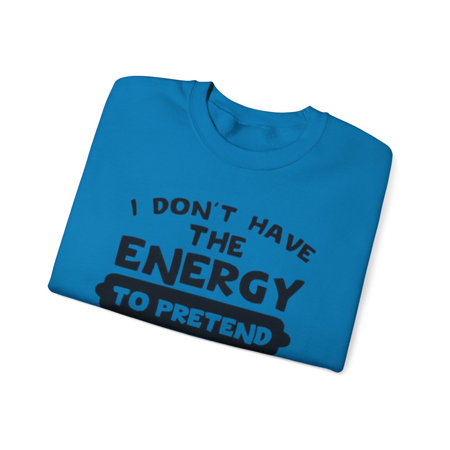 I don't have energy sweatshirt