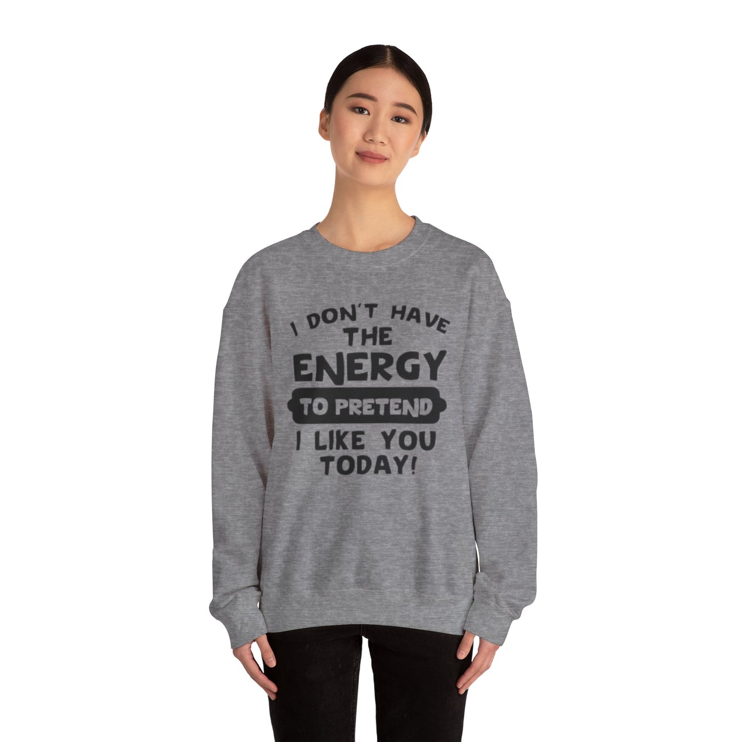 I don't have energy sweatshirt