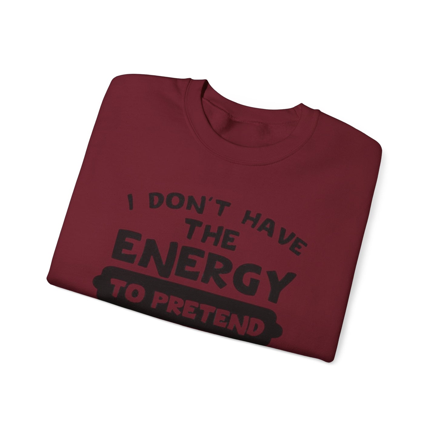 I don't have energy sweatshirt