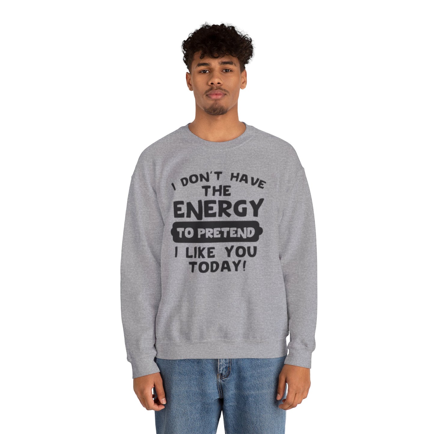 I don't have energy sweatshirt