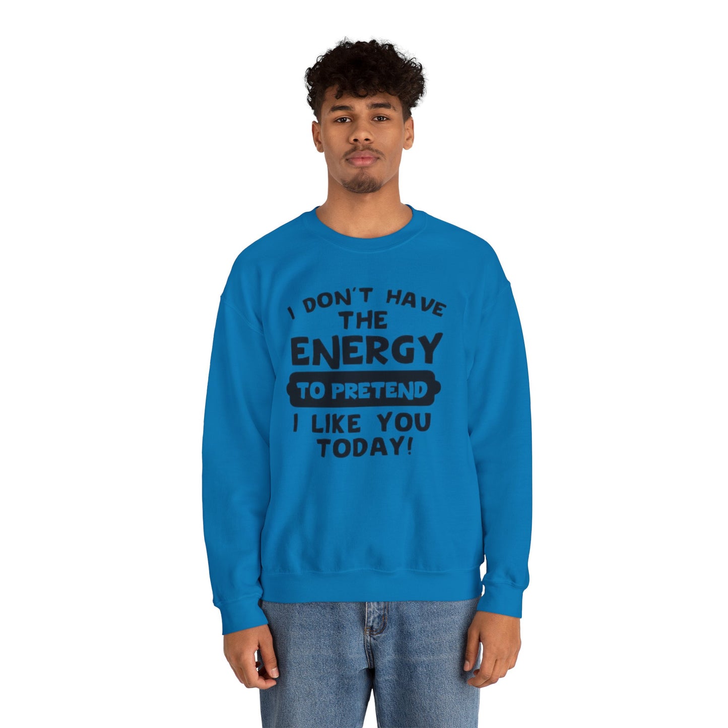 I don't have energy sweatshirt