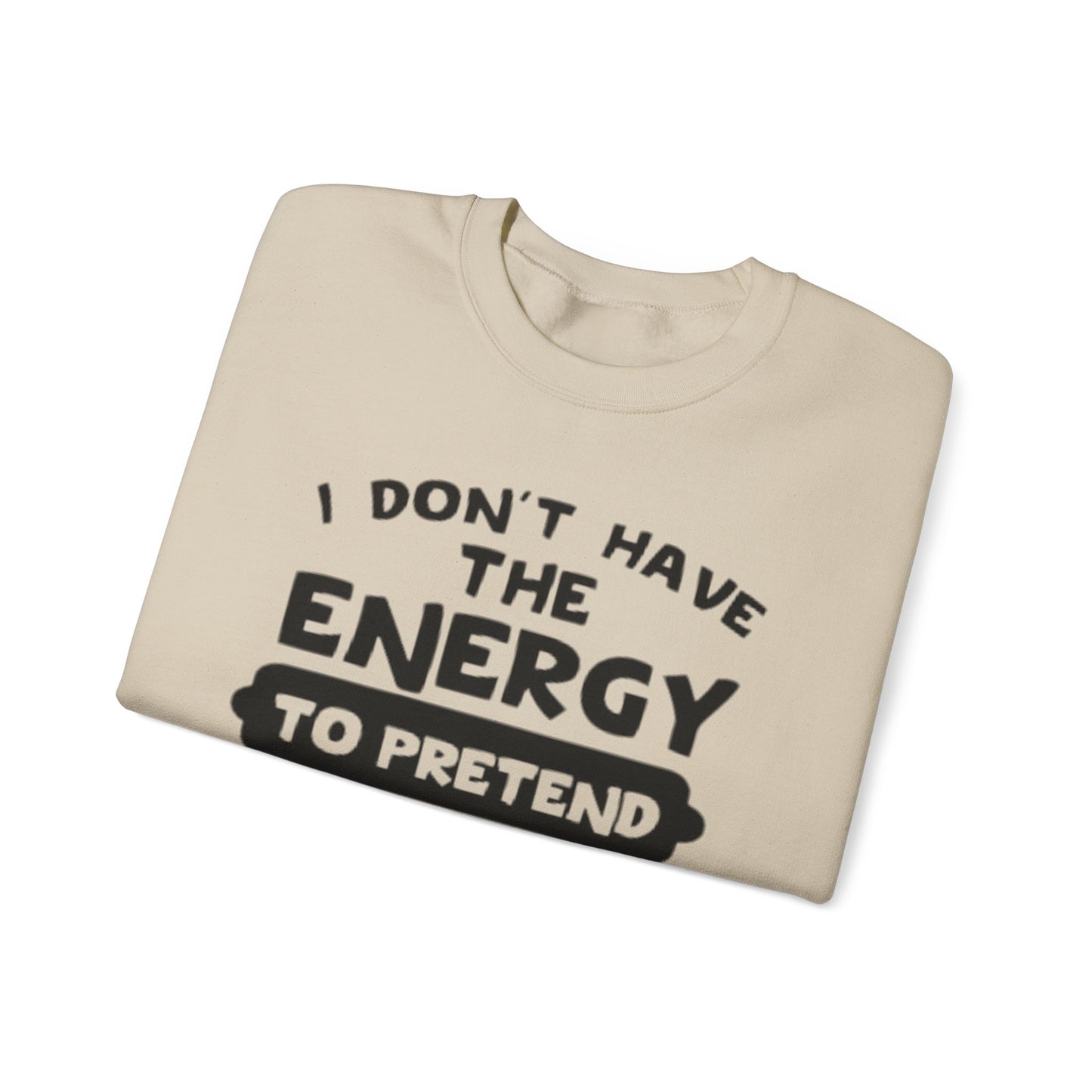 I don't have energy sweatshirt