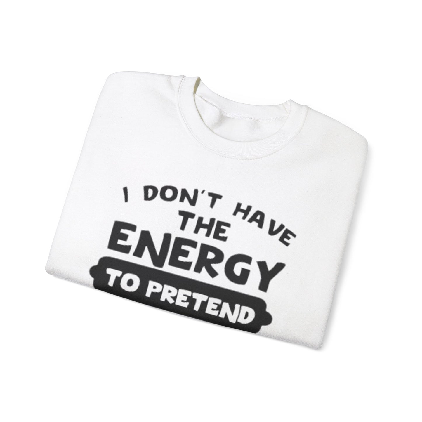 I don't have energy sweatshirt