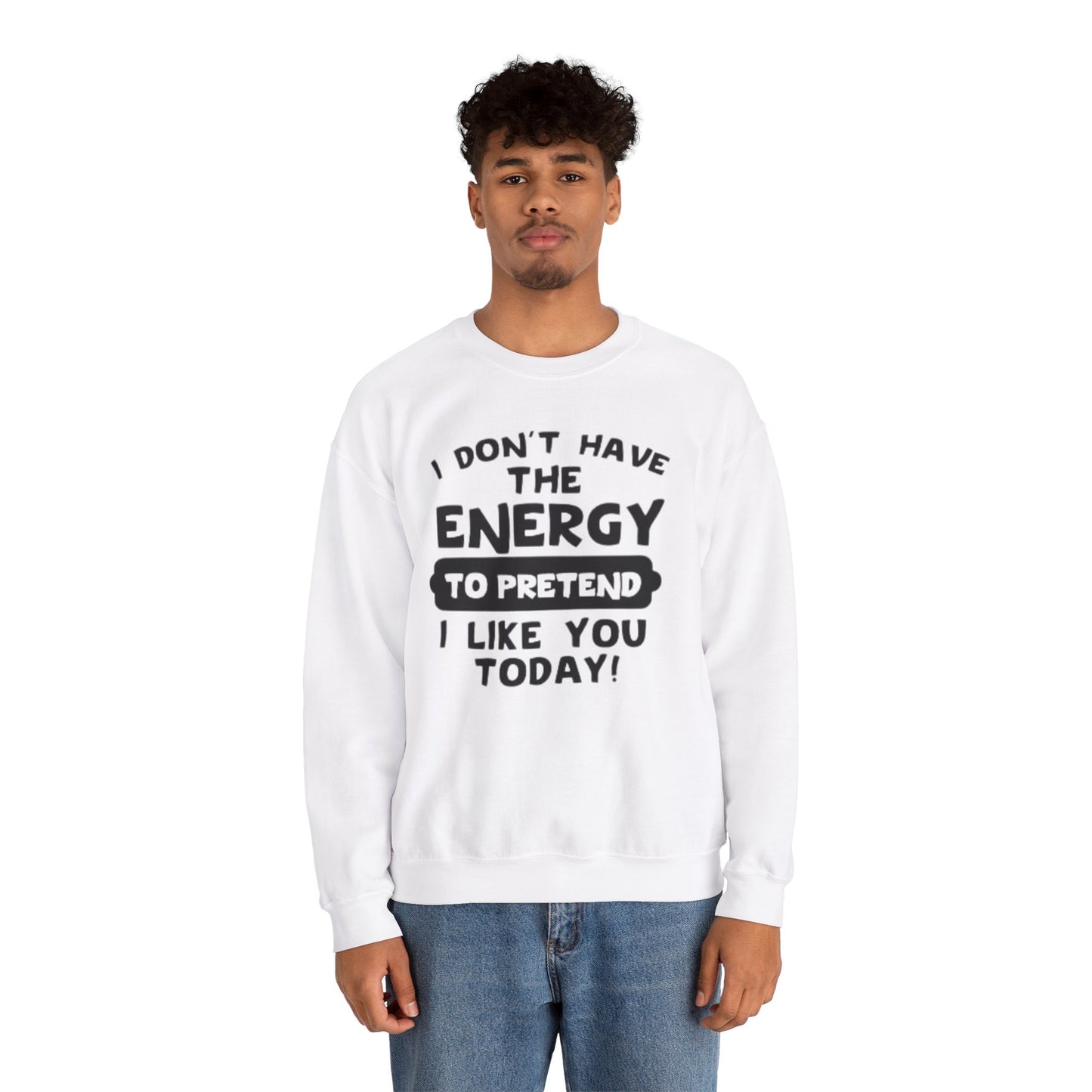 I don't have energy sweatshirt