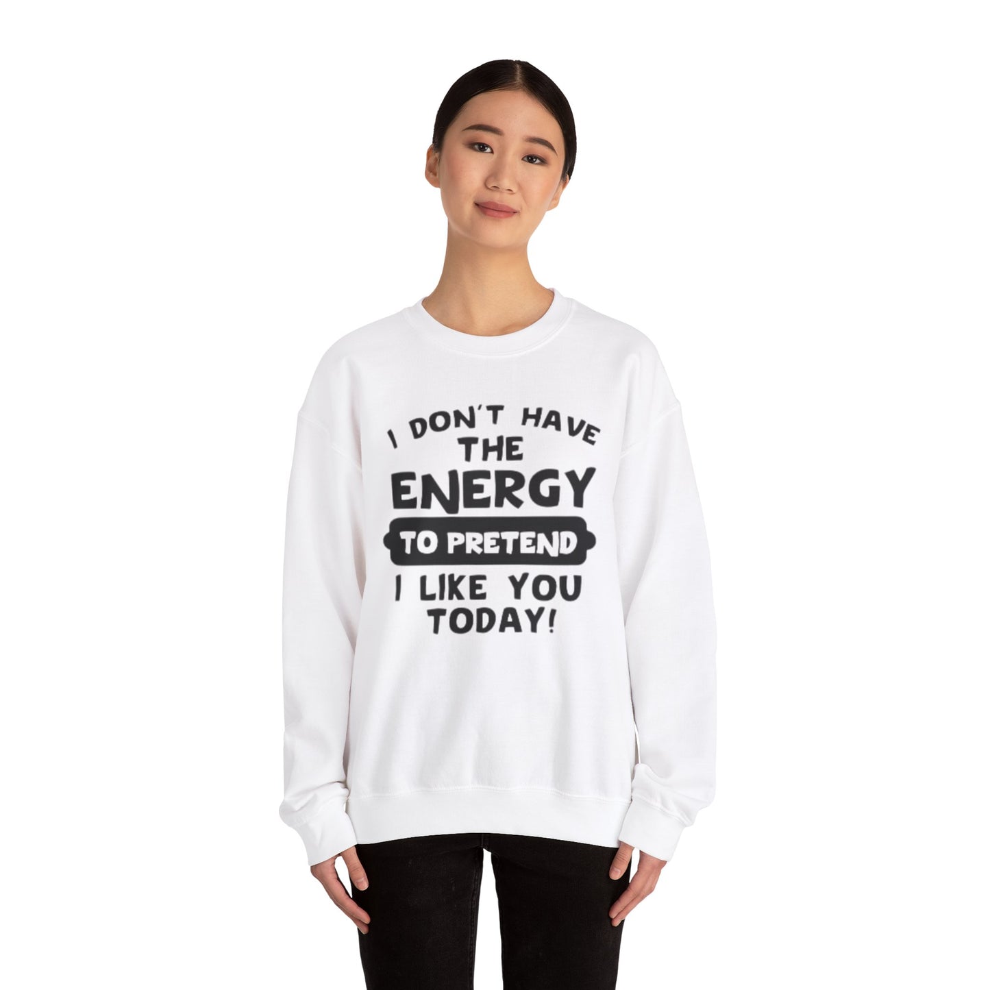 I don't have energy sweatshirt