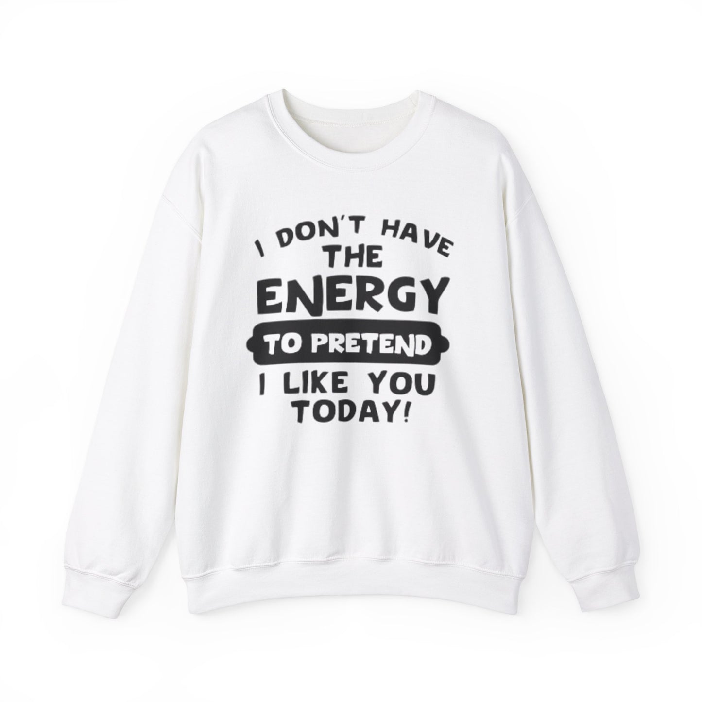 I don't have energy sweatshirt