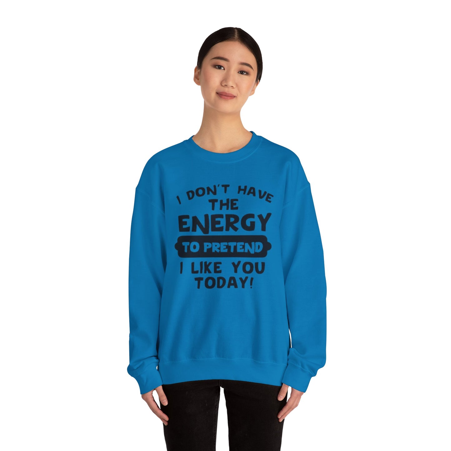 I don't have energy sweatshirt